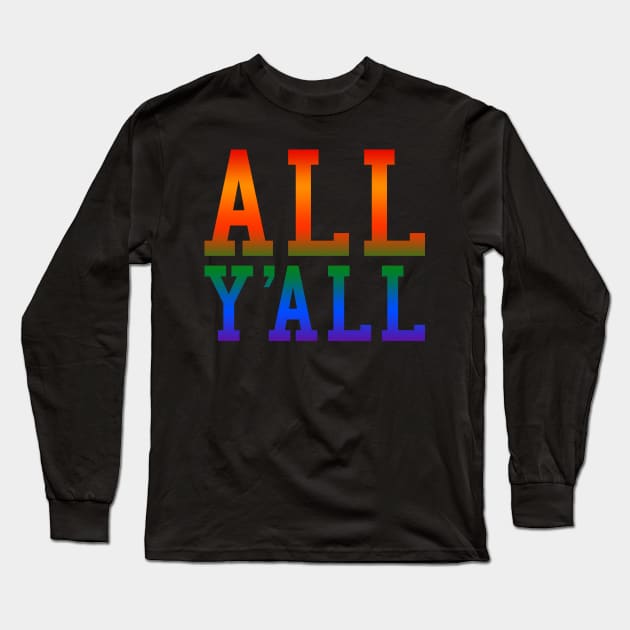 All Y'All Pride Long Sleeve T-Shirt by Scottish Arms Dealer